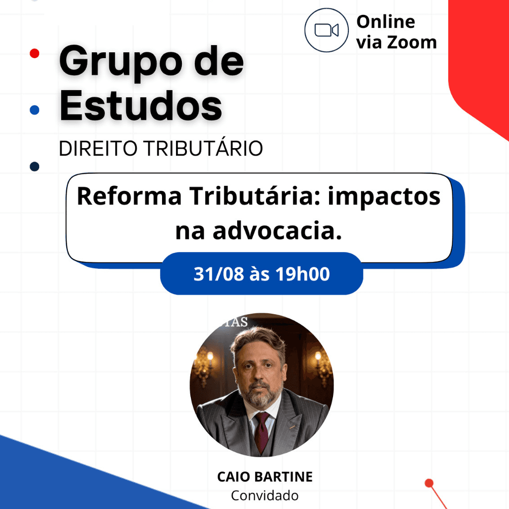 Grupo de ﻿﻿Estudos DIREITO TRIBUTÁRIO: Reforma Tributária: impactos na advocacia.