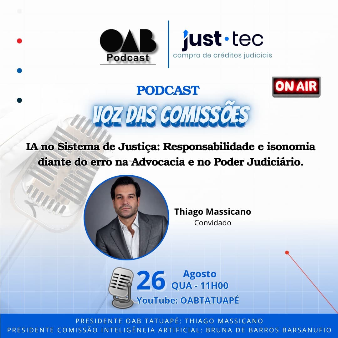 🎙️ PODCAST:  IA no Sistema de Justiça: Responsabilidade e isonomia diante do erro na Advocacia e no Poder Judiciário