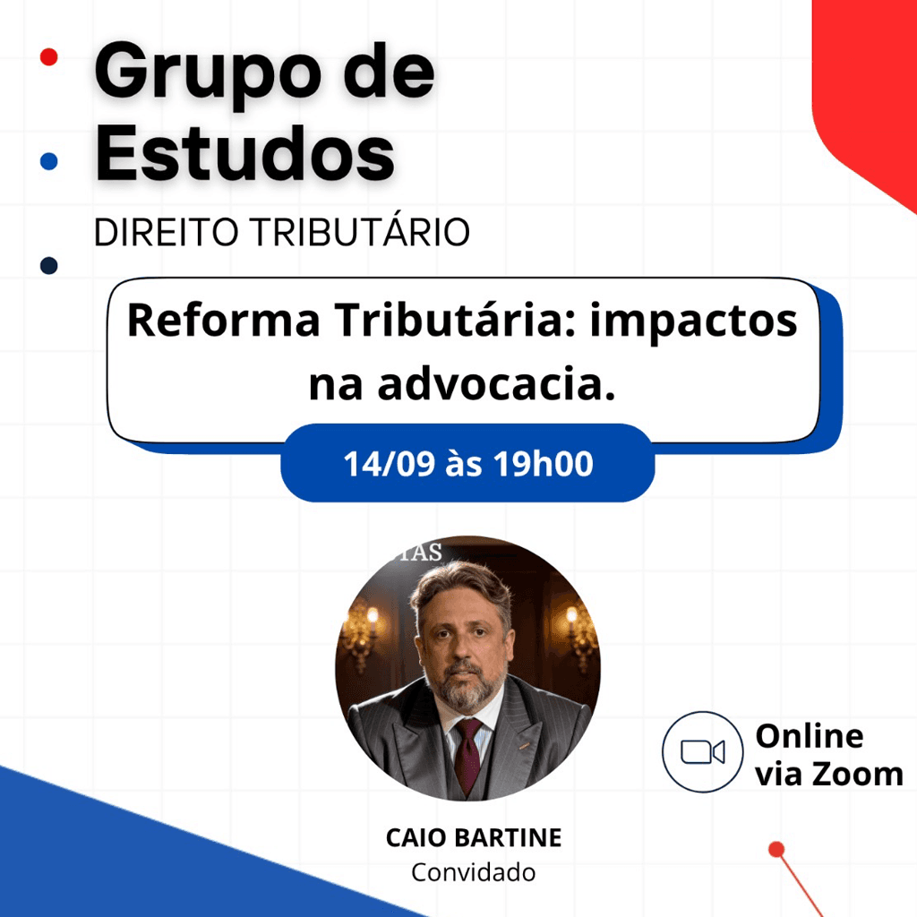 Grupo de ﻿﻿Estudos DIREITO TRIBUTÁRIO: Reforma Tributária: impactos na advocacia