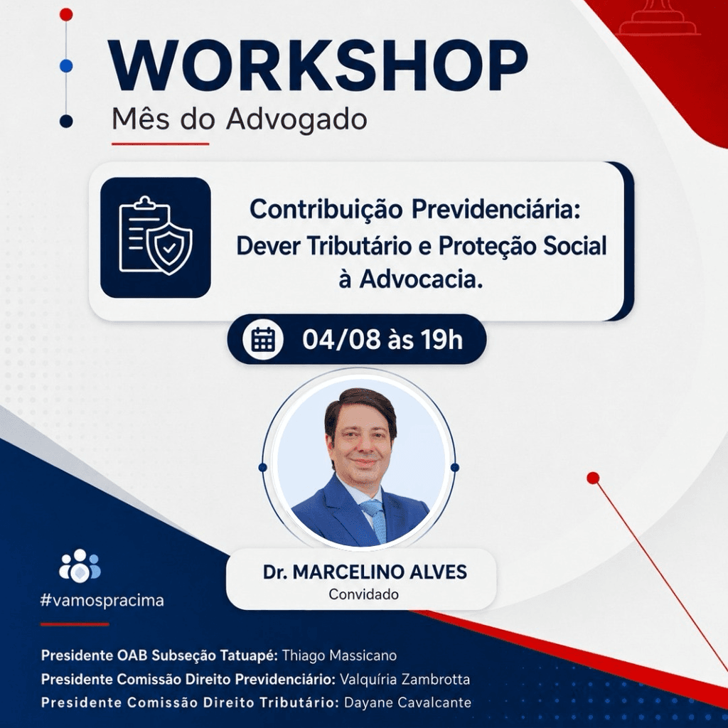 WORKSHOP Mês do Advogado: Contribuição Previdenciária: Dever Tributário e Proteção Social à Advocacia